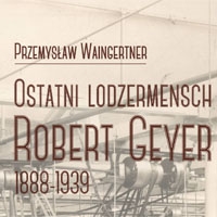 Ostatni lodzermensch. Robert Geyer 1888-1939
