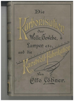Die Karbonisation der Wolle, Gewebe, Lumpen etc. und die Kunstwoll-Fabrikation : Entstehung und Entwickelung des Karbonisations-Prozesses und der Kunstwoll-Fabrikation, ihre Beziehungen zur Tuch- und Buckskin-Fabrikation, Otto Löbner, 1890